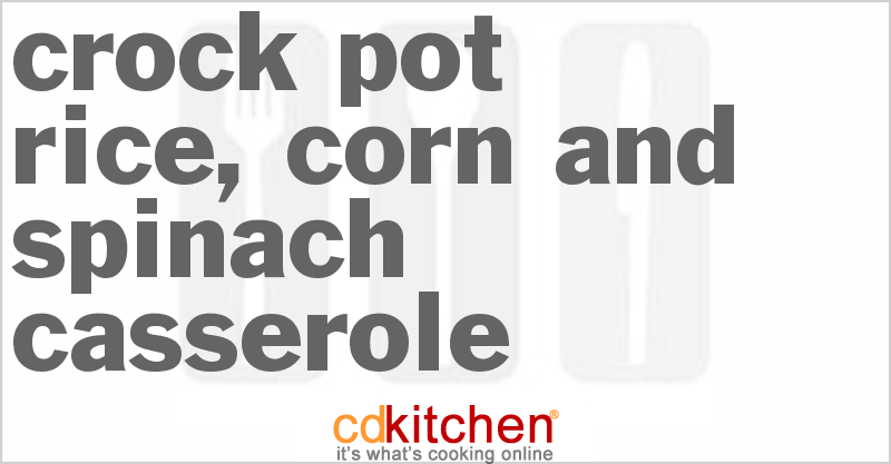 Rice, Corn And Spinach Casserole - CDKitchen.com