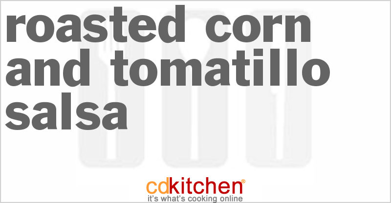 Roasted Corn And Tomatillo Salsa - CDKitchen.com