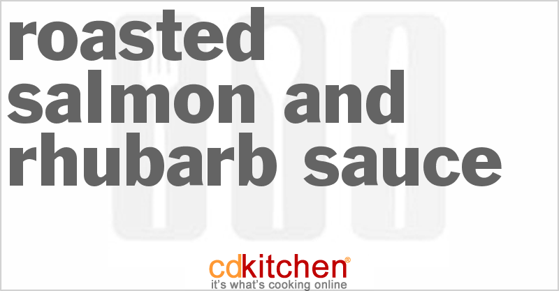 Roasted Salmon and Rhubarb Sauce - CDKitchen.com