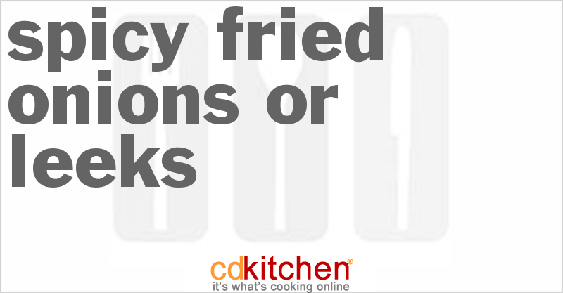 Spicy Fried Onions or Leeks - CDKitchen.com