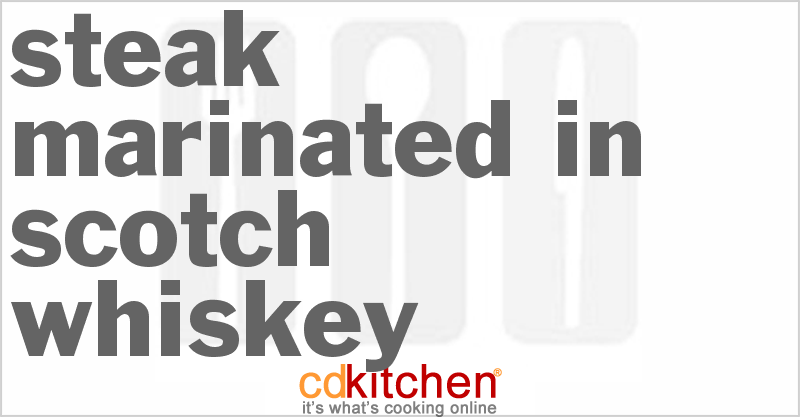 Steak Marinated in Scotch Whiskey - CDKitchen.com