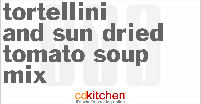 Tortellini And Sun-Dried Tomato Soup Mix - CDKitchen.com