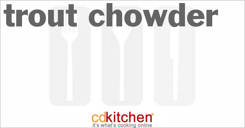 Trout Chowder - CDKitchen.com