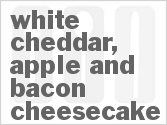 recipe for white cheddar, apple and bacon cheesecake