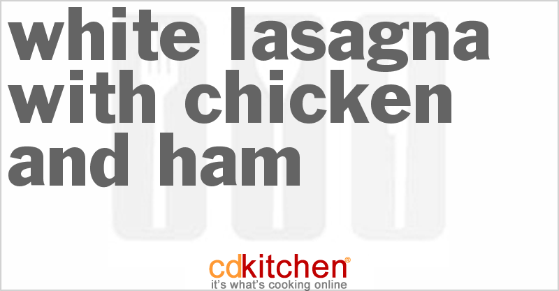White Lasagna With Chicken And Ham - CDKitchen.com
