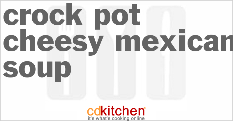 Cheesy Mexican Soup - CDKitchen.com