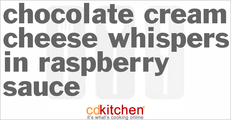Chocolate Cream Cheese Whispers in Raspberry Sauce - CDKitchen.com