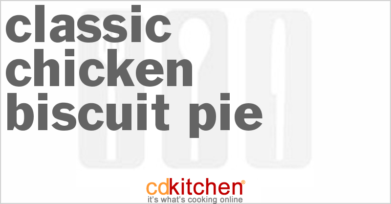 Classic Chicken Biscuit Pie - CDKitchen.com
