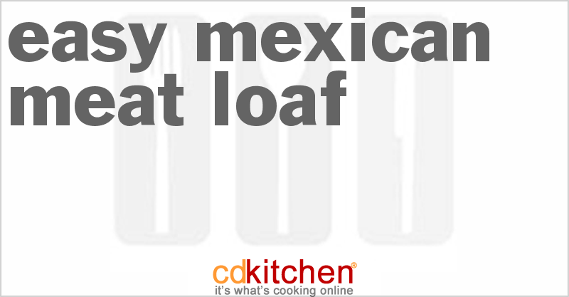 Easy Mexican Meat Loaf - CDKitchen.com