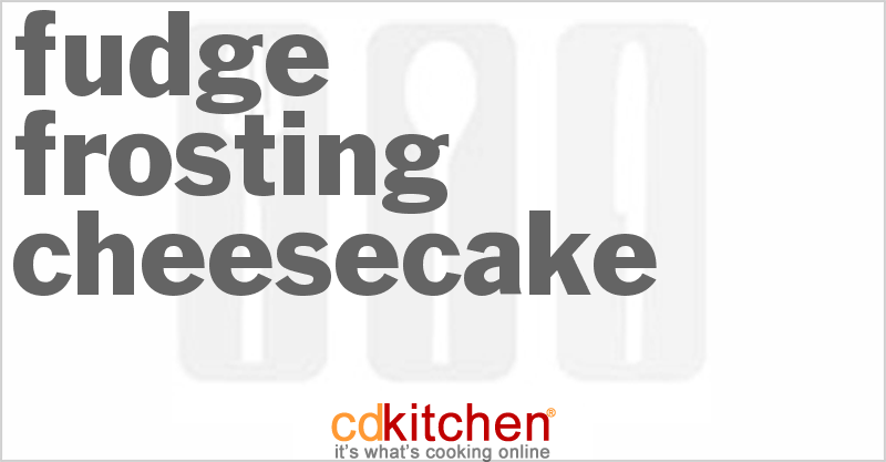 Fudge Frosting Cheesecake - CDKitchen.com