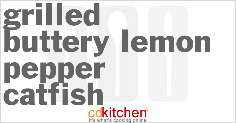 Grilled Buttery Lemon-Pepper Catfish - CDKitchen.com