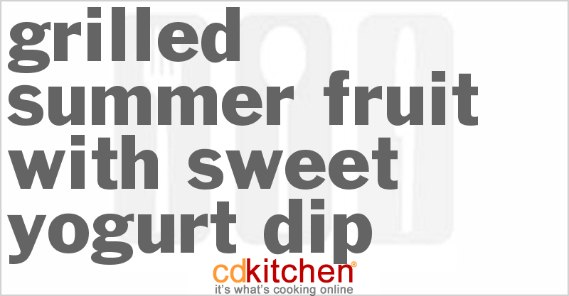 Grilled Summer Fruit With Sweet Yogurt Dip - CDKitchen.com
