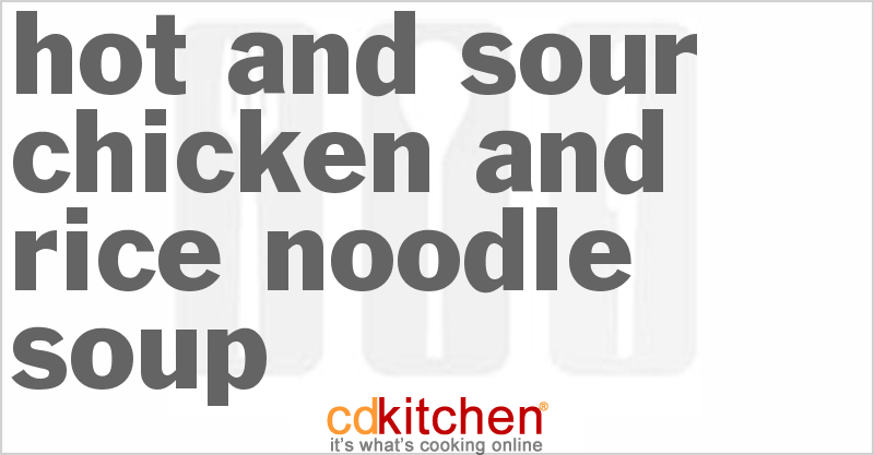 Hot and Sour Chicken and Rice Noodle Soup - CDKitchen.com