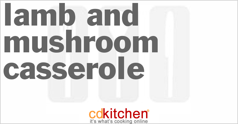 Lamb and Mushroom Casserole - CDKitchen.com
