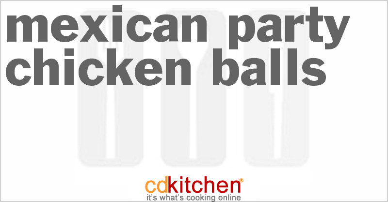 Mexican Party Chicken Balls - CDKitchen.com