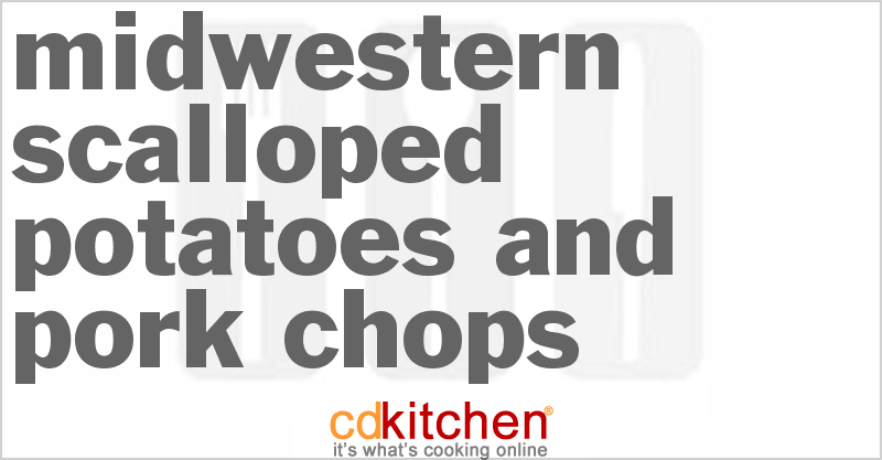 Midwestern Scalloped Potatoes And Pork Chops - CDKitchen.com