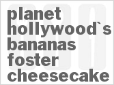 recipe for planet hollywood's bananas foster cheesecake