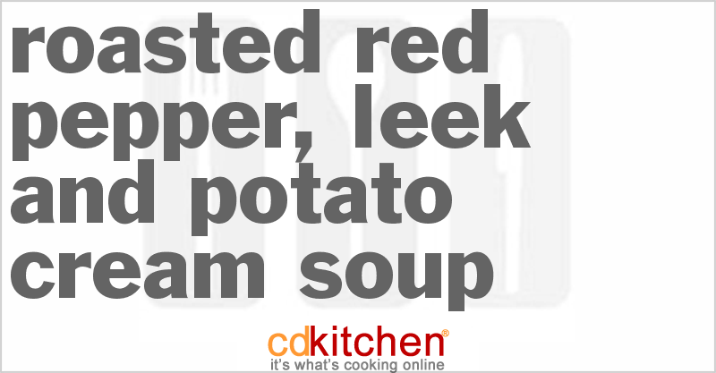 Roasted Red Pepper, Leek And Potato Cream Soup - CDKitchen.com