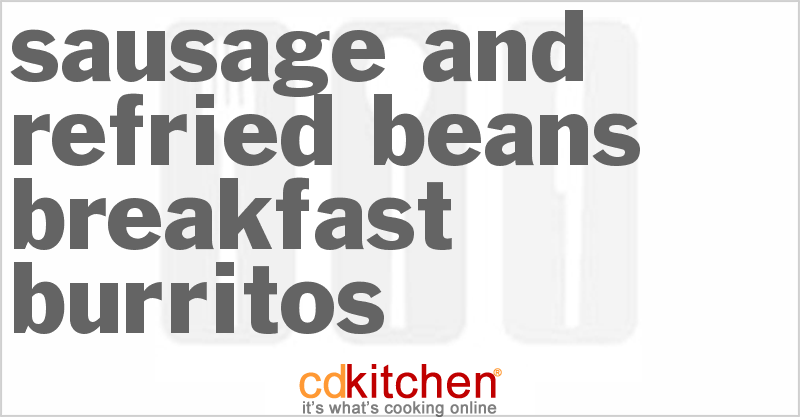 Sausage and Refried Beans Breakfast Burritos - CDKitchen.com