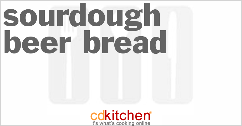 Sourdough Beer Bread - CDKitchen.com