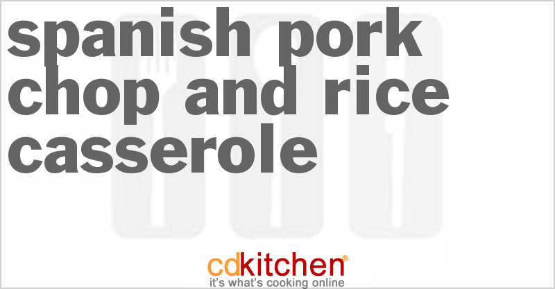 Spanish Pork Chop And Rice Casserole - CDKitchen.com