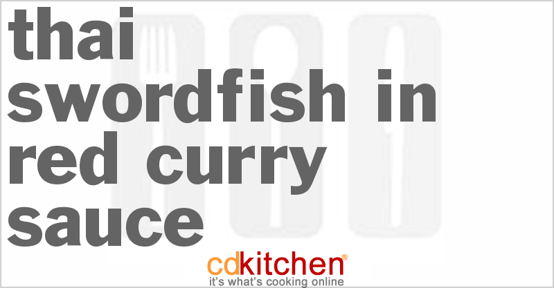 Thai Swordfish In Red Curry Sauce - CDKitchen.com