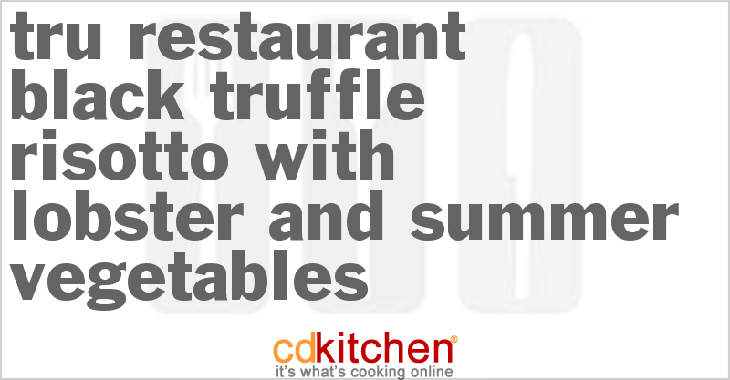 Tru Restaurant Black Truffle Risotto With Lobster And Summer Vegetables - CDKitchen.com