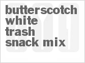 recipe for butterscotch white trash snack mix