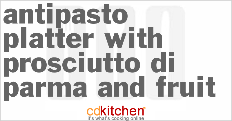 Antipasto Platter With Prosciutto Di Parma And Fruit - CDKitchen.com