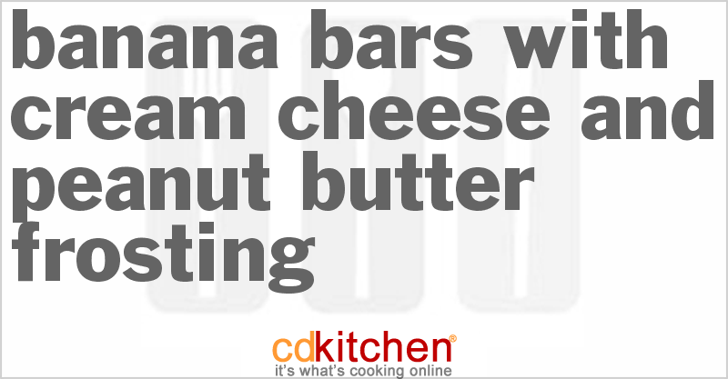 Banana Bars With Cream Cheese And Peanut Butter Frosting - CDKitchen.com