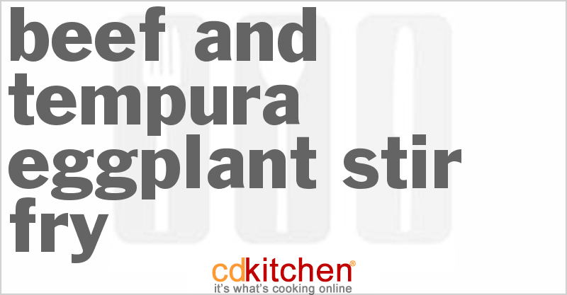 Beef And Tempura Eggplant Stir-Fry - CDKitchen.com