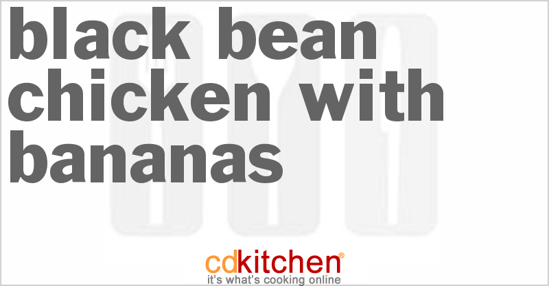 Black-Bean Chicken With Bananas - CDKitchen.com