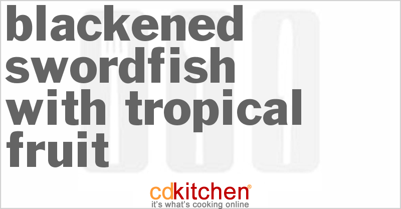 Blackened Swordfish with Tropical Fruit - CDKitchen.com