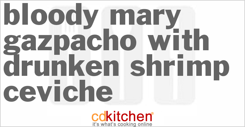 Bloody Mary Gazpacho With Drunken Shrimp Ceviche - CDKitchen.com