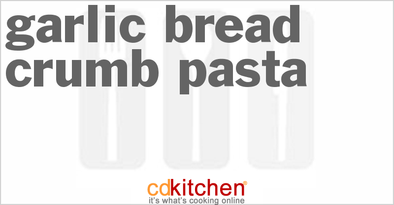 Garlic Bread Crumb Pasta - CDKitchen.com