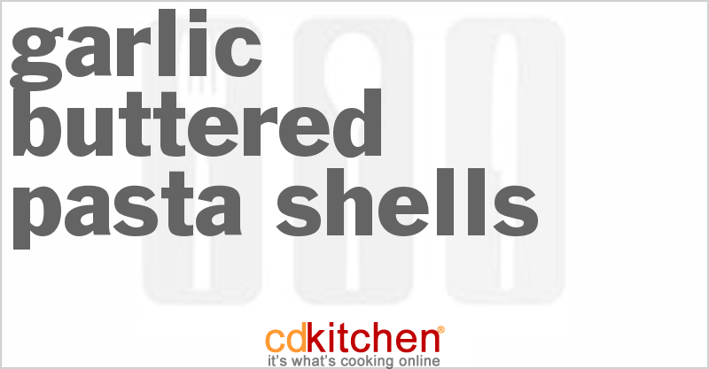 Garlic-Buttered Pasta Shells - CDKitchen.com