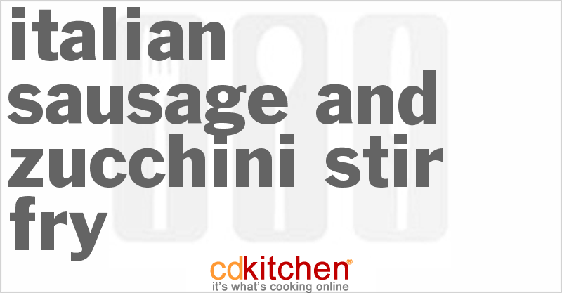 Italian Sausage And Zucchini Stir-Fry - CDKitchen.com