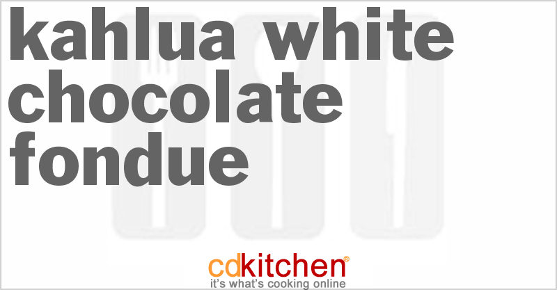 Kahlua White Chocolate Fondue - CDKitchen.com