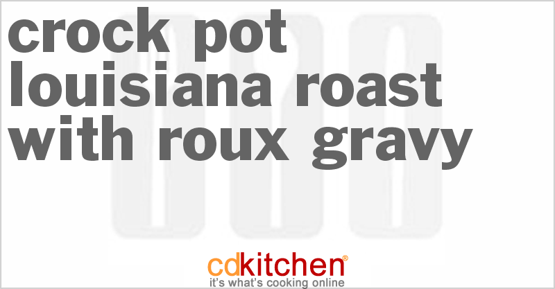 Louisiana Roast with Roux Gravy - CDKitchen.com