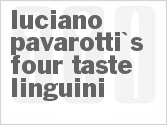 recipe for luciano pavarotti's 4 taste linguini