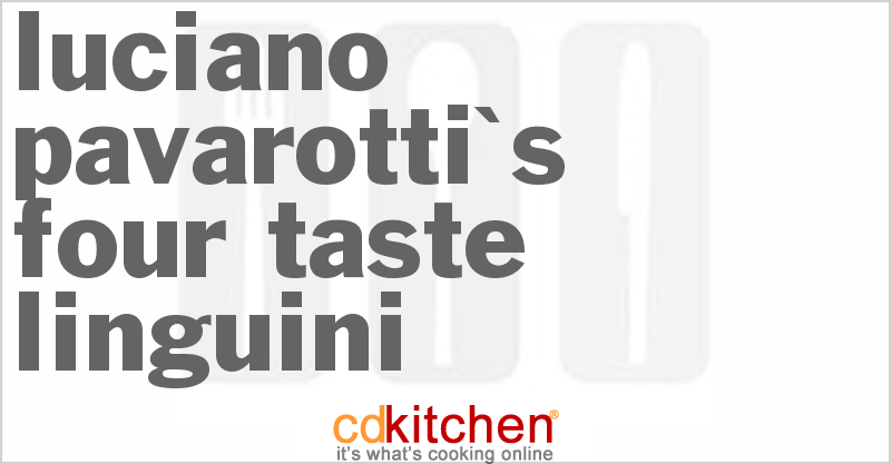 Luciano Pavarotti's Four Taste Linguini - CDKitchen.com