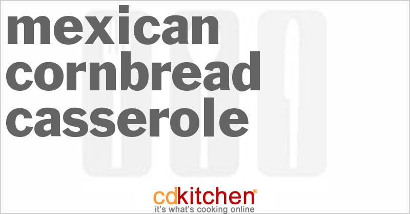 Mexican Cornbread Casserole - CDKitchen.com