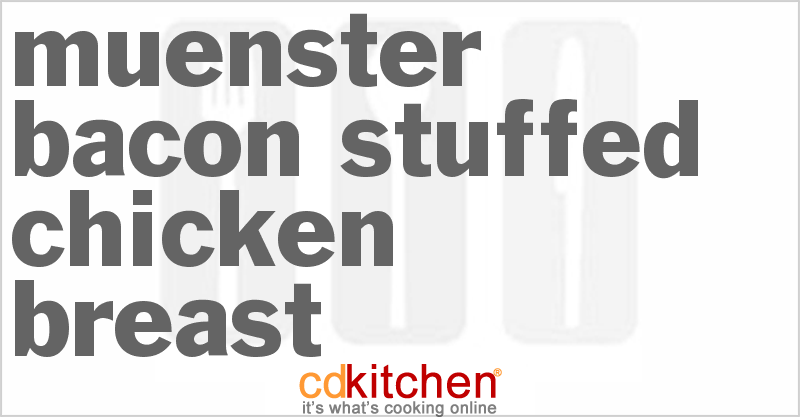 Muenster Bacon Stuffed Chicken Breast - CDKitchen.com