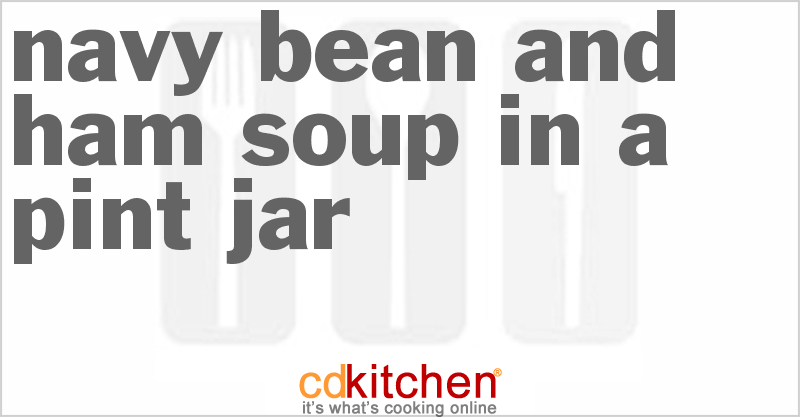 Navy Bean and Ham Soup in a Pint Jar - CDKitchen.com