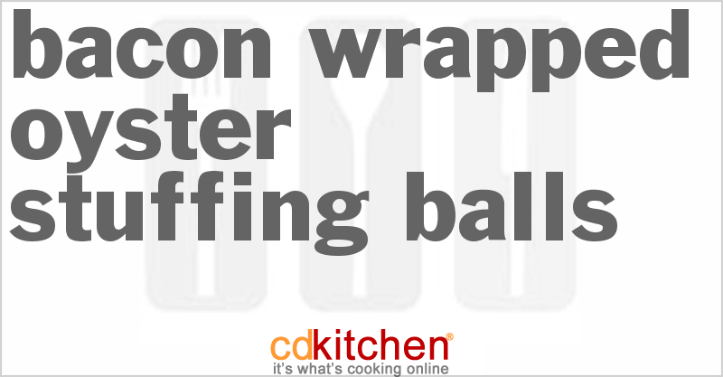 Bacon-Wrapped Oyster Stuffing Balls - CDKitchen.com