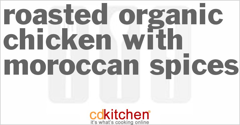 Roasted Organic Chicken With Moroccan Spices - CDKitchen.com
