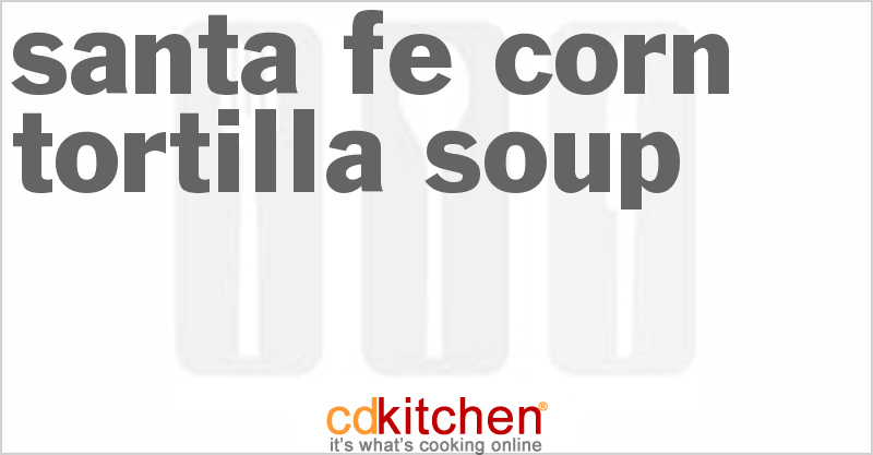 Santa Fe Corn Tortilla Soup - CDKitchen.com