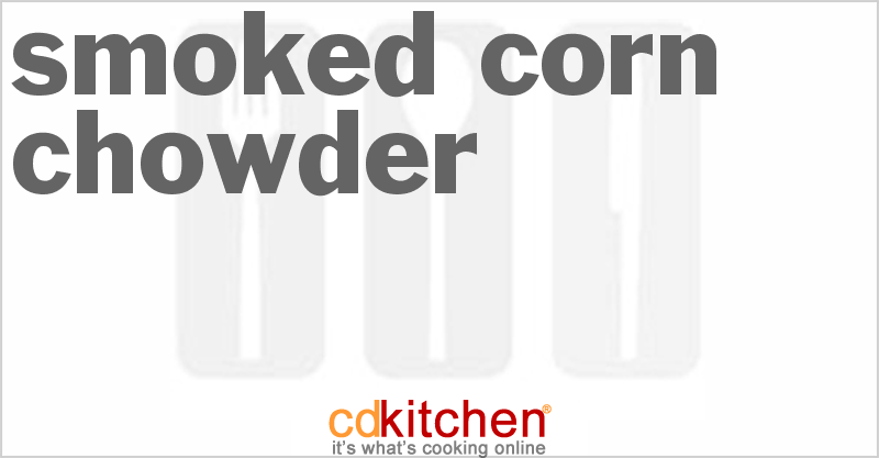 Smoked Corn Chowder - CDKitchen.com
