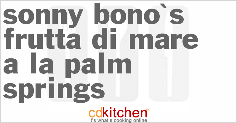 Sonny Bono's Frutta di Mare a la Palm Springs - CDKitchen.com
