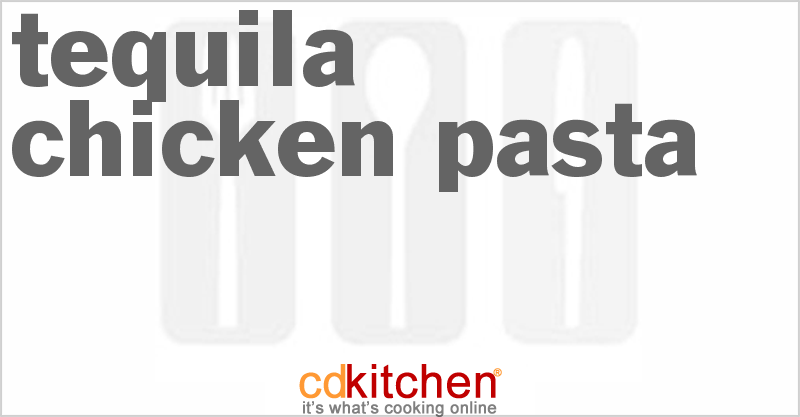Tequila Chicken Pasta - CDKitchen.com